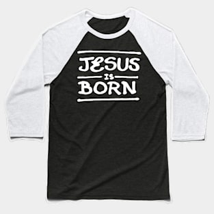 Jesus is born B Baseball T-Shirt